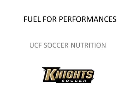 FUEL FOR PERFORMANCES UCF SOCCER NUTRITION. Hydration How much do you need? – 64-72oz daily plus sweat loss – Watch urine color – should be pale yellow/lemonade.