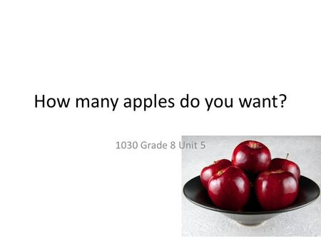 How many apples do you want? 1030 Grade 8 Unit 5.