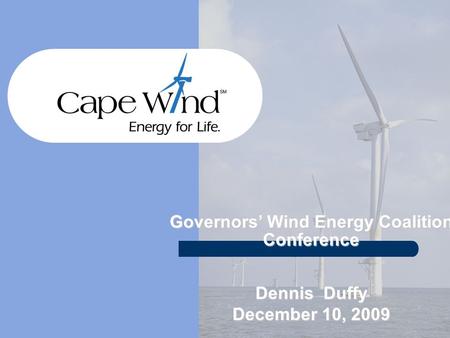 Governors’ Wind Energy Coalition Conference Dennis Duffy December 10, 2009.