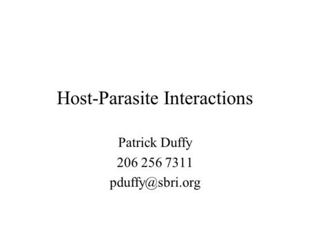 Host-Parasite Interactions Patrick Duffy 206 256 7311