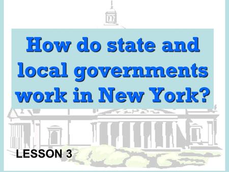 How do state and local governments work in New York? LESSON 3.