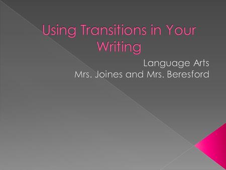  sentences that build a bridge, or create a logical connection, between ideas in a way that both reads smoothly and makes sense.