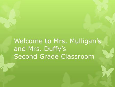 Welcome to Mrs. Mulligan’s and Mrs. Duffy’s Second Grade Classroom.