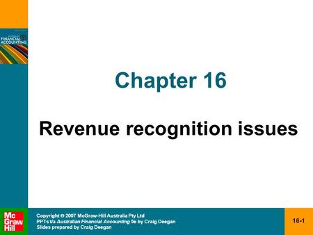 16-1 Copyright  2007 McGraw-Hill Australia Pty Ltd PPTs t/a Australian Financial Accounting 5e by Craig Deegan Slides prepared by Craig Deegan Chapter.