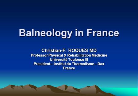 Balneology in France Christian-F. ROQUES MD