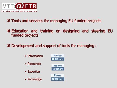 ZTools and services for managing EU funded projects zEducation and training on designing and steering EU funded projects zDevelopment and support of tools.