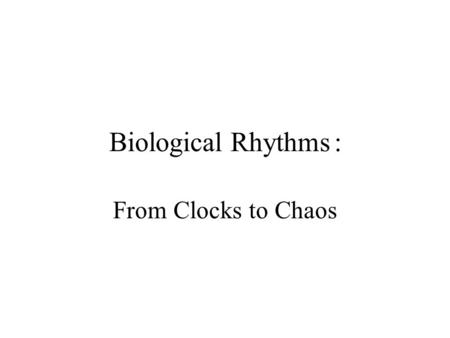 Biological Rhythms: From Clocks to Chaos Henri Poincaré started it all.