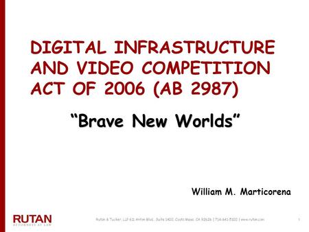 Rutan & Tucker, LLP 611 Anton Blvd., Suite 1400, Costa Mesa, CA 92626 | 714-641-5100 | www.rutan.com 1 DIGITAL INFRASTRUCTURE AND VIDEO COMPETITION ACT.