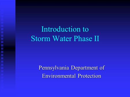 Introduction to Storm Water Phase II Pennsylvania Department of Environmental Protection.