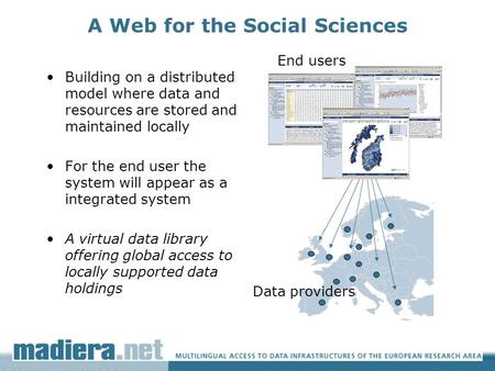 A Web for the Social Sciences Building on a distributed model where data and resources are stored and maintained locally For the end user the system will.