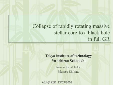 Collapse of rapidly rotating massive stellar core to a black hole in full GR Tokyo institute of technology Yu-ichirou Sekiguchi University of Tokyo Masaru.