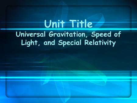 Student groups will create a research presentation which answers specific questions about “History of Classical Gravitational Theory” and “General Relativity.