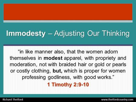 “in like manner also, that the women adorn themselves in modest apparel, with propriety and moderation, not with braided hair or gold or pearls or costly.