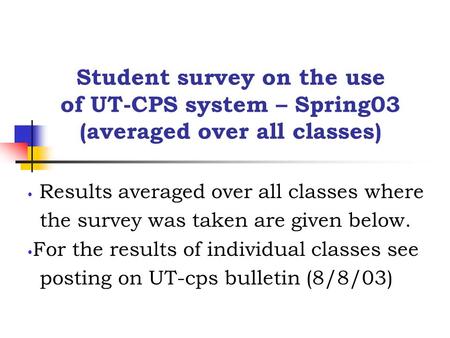 Student survey on the use of UT-CPS system – Spring03 (averaged over all classes) Results averaged over all classes where the survey was taken are given.