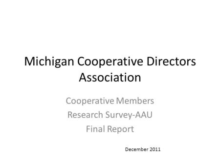 Michigan Cooperative Directors Association Cooperative Members Research Survey-AAU Final Report December 2011.