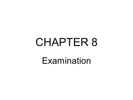 CHAPTER 8 Examination. The Examination Step The basic goal of the examination step –To confirm the salesperson’s understanding of the prospect’s/customer’s.