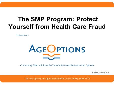 1 The SMP Program: Protect Yourself from Health Care Fraud Updated August 2014.