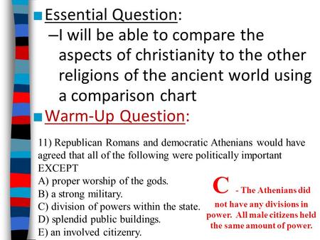 ■ Essential Question: – I will be able to compare the aspects of christianity to the other religions of the ancient world using a comparison chart ■ Warm-Up.