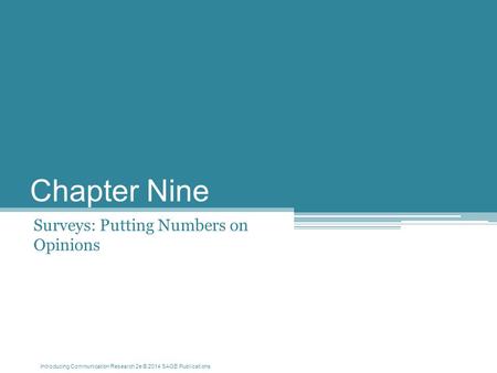 Introducing Communication Research 2e © 2014 SAGE Publications Chapter Nine Surveys: Putting Numbers on Opinions.