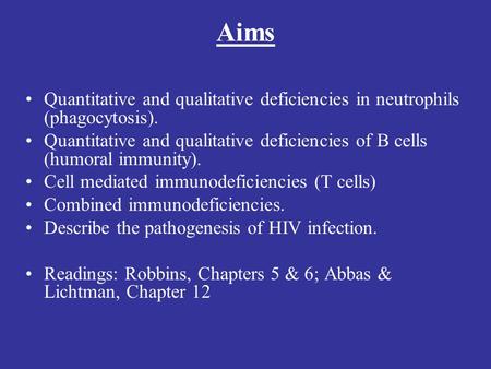 Lecture #15 Aims Quantitative and qualitative deficiencies in neutrophils (phagocytosis). Quantitative and qualitative deficiencies of B cells (humoral.