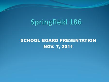 SCHOOL BOARD PRESENTATION NOV. 7, 2011. Overview of the Process Interviews with Over 125 Stakeholders 3-4 days of On Site Time Four Electronic Surveys.