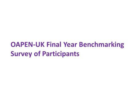 OAPEN-UK Final Year Benchmarking Survey of Participants.