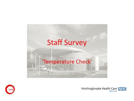 Staff Survey 'Temperature Check'. Background National staff survey run annually Results made available 6 months after survey sent out Current climate.