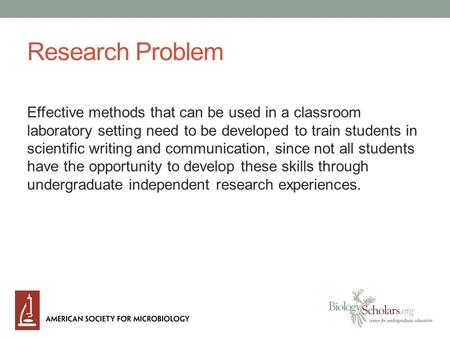 Research Problem Effective methods that can be used in a classroom laboratory setting need to be developed to train students in scientific writing and.