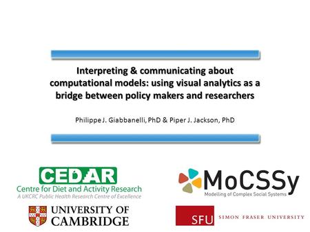 Interpreting & communicating about computational models: using visual analytics as a bridge between policy makers and researchers Philippe J. Giabbanelli,