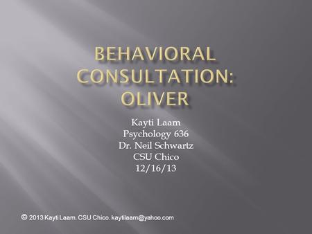 Kayti Laam Psychology 636 Dr. Neil Schwartz CSU Chico 12/16/13 © 2013 Kayti Laam. CSU Chico.