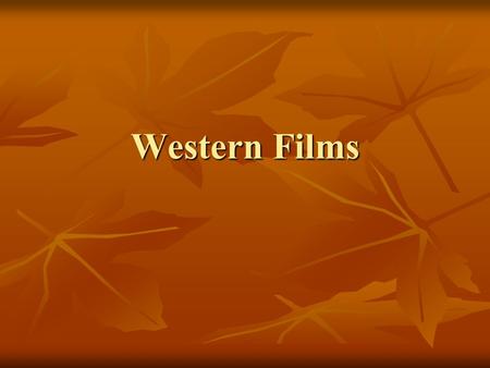 Western Films. The Western major defining genre of American film industry major defining genre of American film industry nostaligic eulogy to days of.