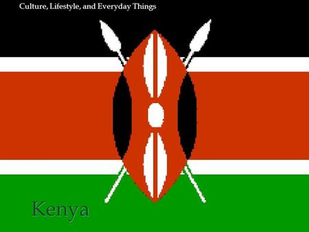 Kenya Culture, Lifestyle, and Everyday Things. Location and Background Country in Eastern Africa Country in Eastern Africa Bordered by Uganda, Tanzania,