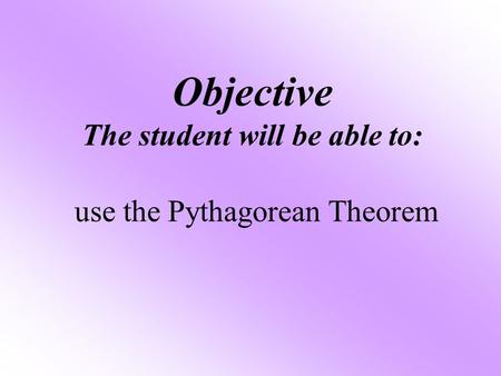 Objective The student will be able to: