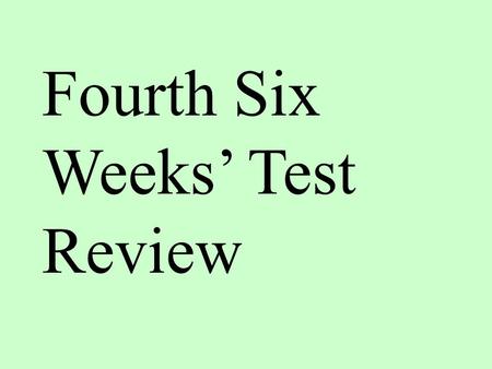 Fourth Six Weeks’ Test Review. For the purposes of this presentation...