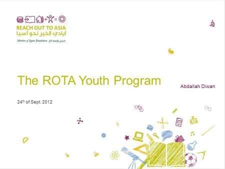 The ROTA Youth Program 24 th of Sept. 2012 Abdallah Diwan.