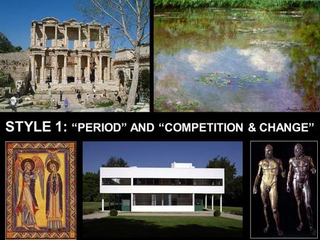 STYLE 1: “PERIOD” AND “COMPETITION & CHANGE” STYLE: a set of formal conventions that makes a work of art or design recognizable as belonging to a certain.