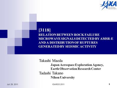 Jul. 29, 2011IGARSS 2011 1 [3118] RELATION BETWEEN ROCK FAILURE MICROWAVE SIGNALS DETECTED BY AMSR-E AND A DISTRIBUTION OF RUPTURES GENERATED BY SEISMIC.