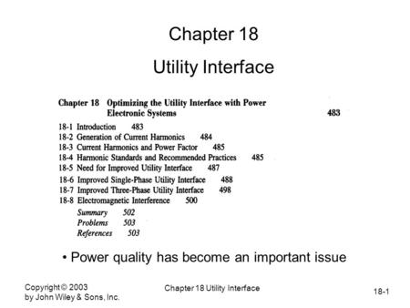 18-1 Copyright © 2003 by John Wiley & Sons, Inc. Chapter 18 Utility Interface Chapter 18 Utility Interface Power quality has become an important issue.