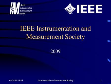 08/24/09 13:45Instrumentation & Measurement Society1 IEEE Instrumentation and Measurement Society 2009.