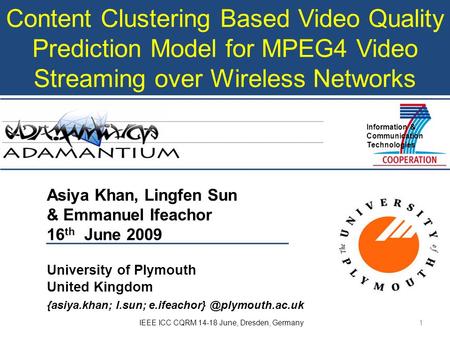 Content Clustering Based Video Quality Prediction Model for MPEG4 Video Streaming over Wireless Networks Asiya Khan, Lingfen Sun & Emmanuel Ifeachor 16.