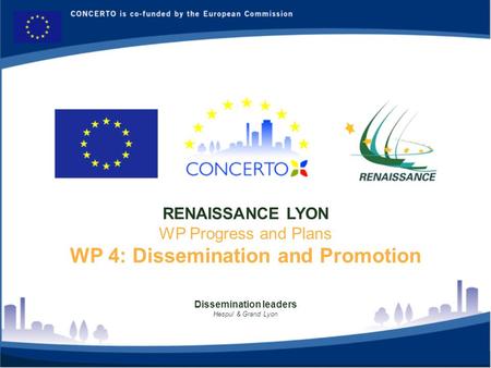 Dissemination leaders Hespul & Grand Lyon RENAISSANCE LYON WP Progress and Plans WP 4: Dissemination and Promotion.