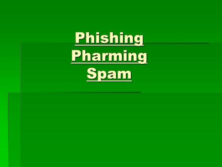 Phishing Pharming Spam. Phishing: Definition  A method of identity theft carried out through the creation of a website that seems to represent a legitimate.