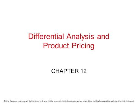 ©2014 Cengage Learning. All Rights Reserved. May not be scanned, copied or duplicated, or posted to a publically accessible website, in whole or in part.