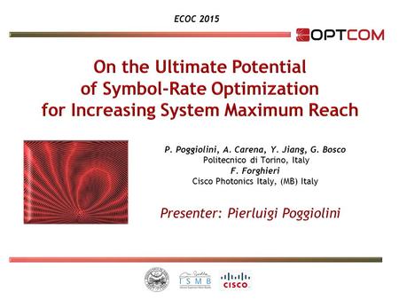 ECOC 2015 P. Poggiolini, A. Carena, Y. Jiang, G. Bosco Politecnico di Torino, Italy F. Forghieri Cisco Photonics Italy, (MB) Italy.