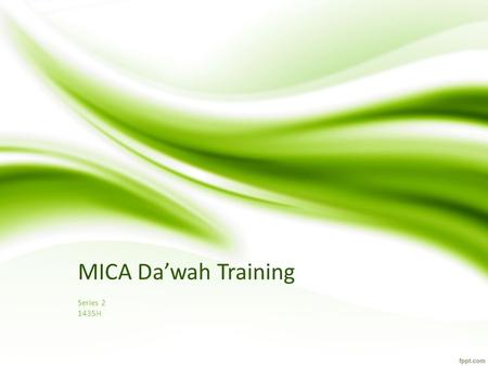 MICA Da’wah Training Series 2 1435H. What is the essence of da’wah? To make more people worship Allah To make already worshippers better Muslims This.