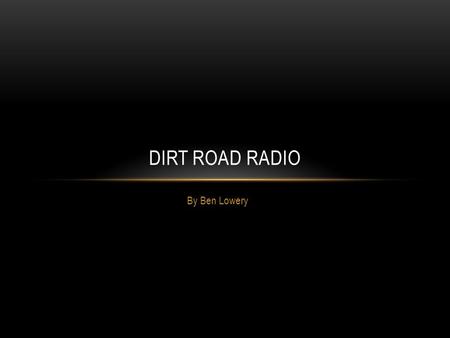 By Ben Lowery DIRT ROAD RADIO. Many Country Radio Station websites are not designed very good. The websites are usually very cluttered and not easy to.