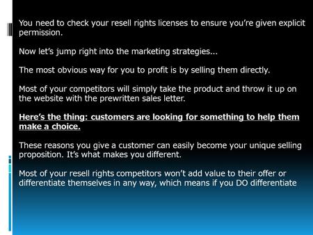 You need to check your resell rights licenses to ensure you’re given explicit permission. Now let’s jump right into the marketing strategies... The most.