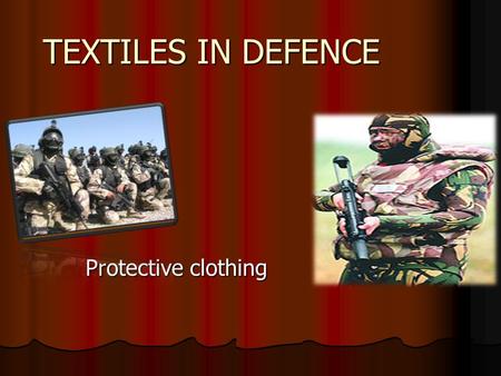 TEXTILES IN DEFENCE Protective clothing.