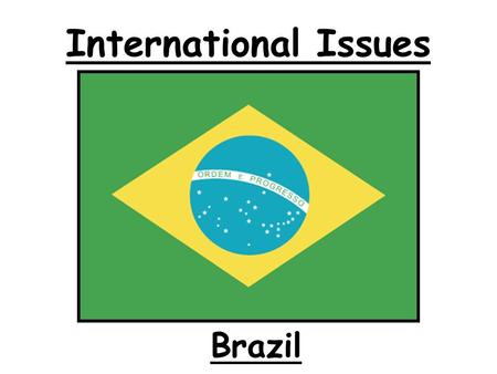 International Issues Brazil. What am I learning today? About the problem of forced labour in Brazil.