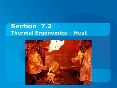 Section 7.2 Thermal Ergonomics – Heat. Section 7.2 – Heat Selected Reading  Work Design  Fitting the Task to The Human  NIOSH Publication No. 86-113: